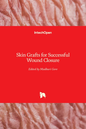 Skin Grafts for Successful Wound Closure by Madhuri Gore 9781839697463