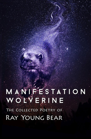 Manifestation Wolverine: The Collected Poetry of Ray Young Bear by Ray Young Bear 9781504014151