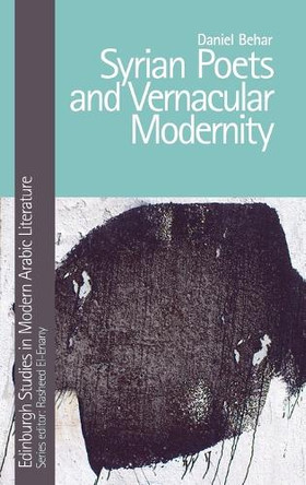 Syrian Poets and Vernacular Modernity by Daniel Behar 9781474499774