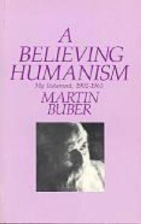 A Believing Humanism by Martin Buber