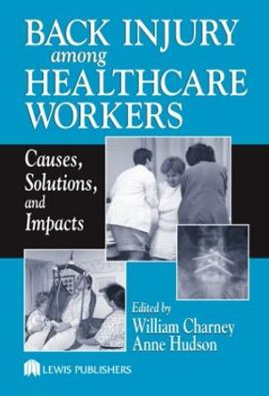 Back Injury Among Healthcare Workers: Causes, Solutions, and Impacts by William Charney