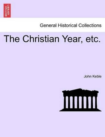 The Christian Year, Etc. by John Keble 9781241396527