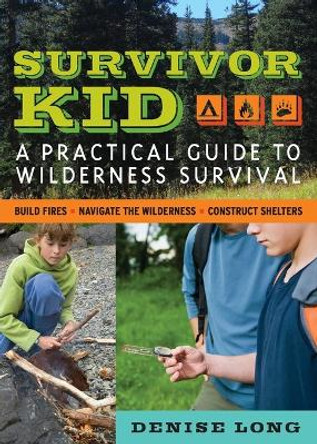 Survivor Kid: A Practical Guide to Wilderness Survival by Denise Long