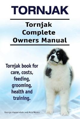 Tornjak. Tornjak Complete Owners Manual. Tornjak book for care, costs, feeding, grooming, health and training. by Asia Moore 9781912057795