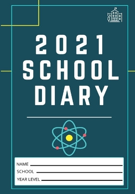 2021 Student School Diary: 7 x 10 inch- 120 Pages by The Life Graduate Publishing Group 9781922485939