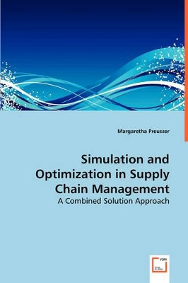 Simulation and Optimization in Supply Chain Management by Margaretha Preusser 9783639055078