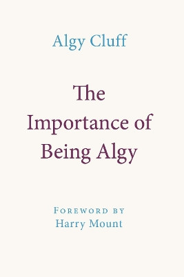 The Importance of Being Algy by Algy Cluff 9781916899414