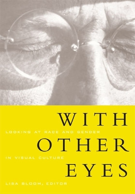 With Other Eyes: Looking At Race And Gender In Visual Culture by Lisa Bloom 9780816632237