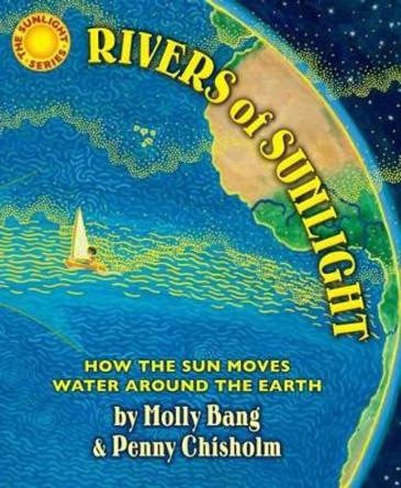 Rivers of Sunlight: How the Sun Moves Water Around the Earth by Molly Bang 9780545805414