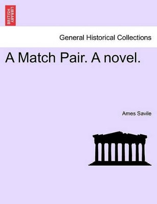 A Match Pair. a Novel. by Ames Savile 9781241395223