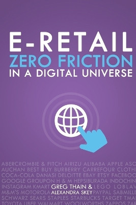 E-Retail Zero Friction In A Digital Universe by Alexandra Skey 9781506912554