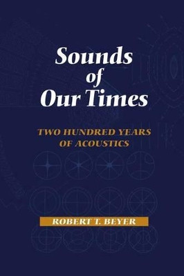 Sounds of Our Times: Two Hundred Years of Acoustics by Robert T. Beyer 9781461267997