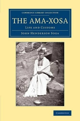 The Ama-Xosa: Life and Customs by John Henderson Soga 9781108066846