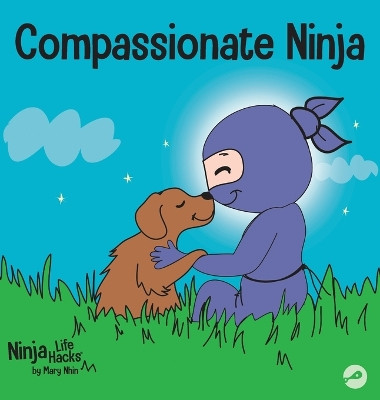 Compassionate Ninja: A Children's Book About Developing Empathy and Self Compassion by Mary Nhin 9781953399687