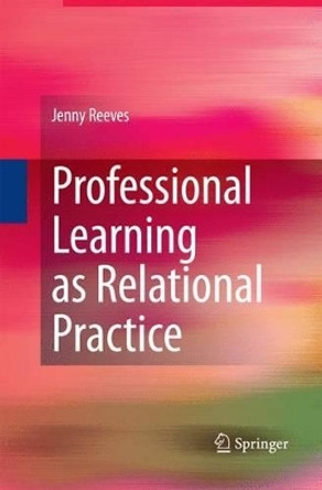 Professional Learning as Relational Practice by Jenny Reeves 9789401783422