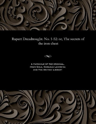 Rupert Dreadnought. No. 1-52: Or, the Secrets of the Iron Chest by Various 9781535810692
