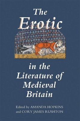 The Erotic in the Literature of Medieval Britain by Amanda Hopkins 9781843844433