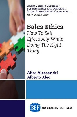 Sales Ethics: How To Sell Effectively While Doing the Right Thing by Alberto Aleo 9781606499269