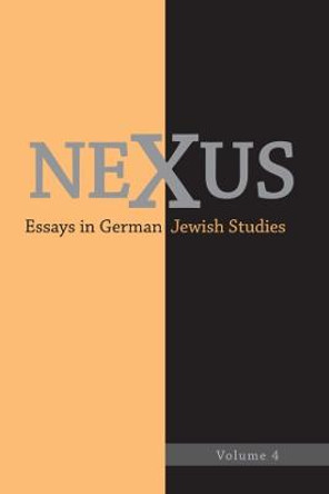 Nexus 4 - Essays in German Jewish Studies by William Collins Donahue