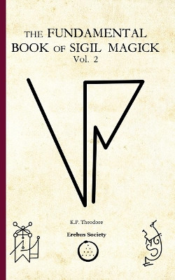 The Fundamental Book of Sigil Magick Vol. 2 by K.P. Theodore 9781912461257