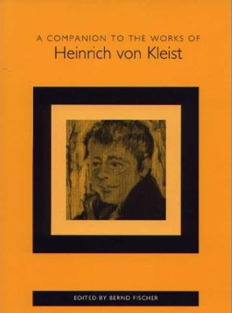 A Companion to the Works of Heinrich von Kleist by Bernd Fischer