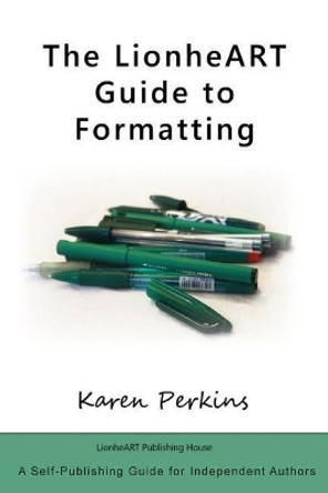 The LionheART Guide to Formatting by Karen Perkins 9781910115046