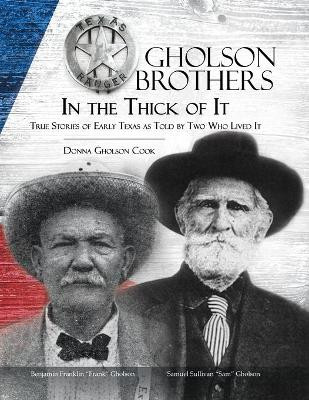 Gholson Brothers in The Thick of It: True Stories of Early Texas as Told by Two Who Lived It by Donna Gholson Cook 9781631320729