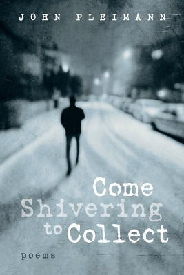 Come Shivering to Collect by John F Pleimann 9781639820962
