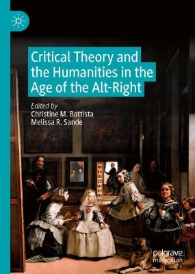 Critical Theory and the Humanities in the Age of the Alt-Right by Christine M. Battista 9783030187521