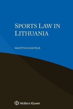 Sports Law in Lithuania by Martynas Kalvelis 9789403515960