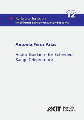 Haptic Guidance for Extended Range Telepresence by Antonia Perez Arias 9783731500353