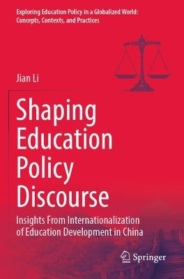 Shaping Education Policy Discourse: Insights From Internationalization of Education Development in China by Jian Li 9789811953576