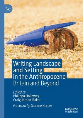 Writing Landscape and Setting in the Anthropocene: Britain and Beyond by Philippa Holloway 9783031499548