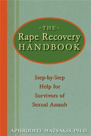 The Rape Recovery Handbook: Step-by-Step Help for Survivors of Sexual Assault by Aphrodite Matsakis