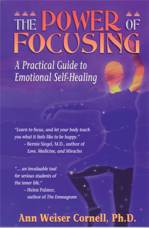 The Power Of Focusing: Finding Your Inner Voice by Ann Weiser Cornell