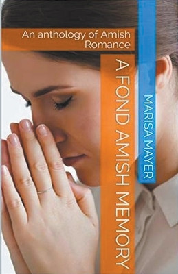 A Fond Amish Memory: An Anthology of Amish Romance by Marisa Mayer 9798224461899