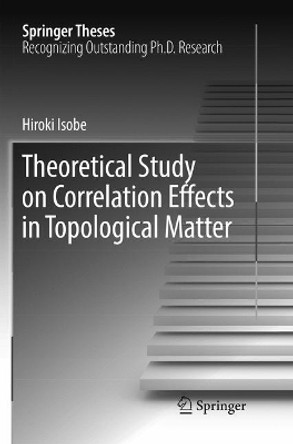Theoretical Study on Correlation Effects in Topological Matter by Hiroki Isobe 9789811099557