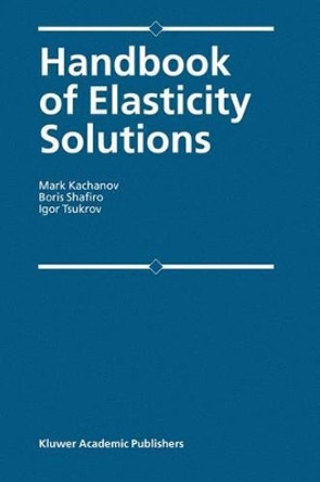 Handbook of Elasticity Solutions by Mark Kachanov 9781402014727