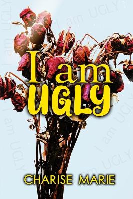 I am UGLY by Charise Marie 9781737178385