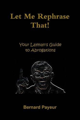 Let Me Rephrase That! by Bernard Payeur 9781928023074