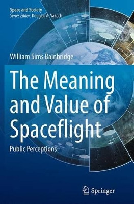 The Meaning and Value of Spaceflight: Public Perceptions by William Sims Bainbridge 9783319381060