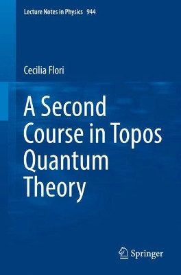 A Second Course in Topos Quantum Theory by Cecilia Flori 9783319711072