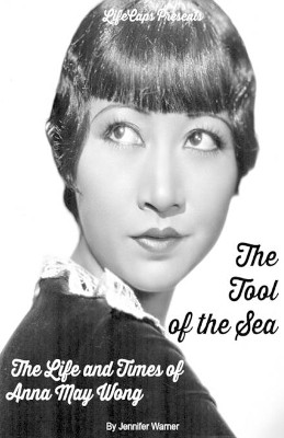 The Tool of the Sea: The Life and Times of Anna May Wong by Warner Jennifer 9781629174341