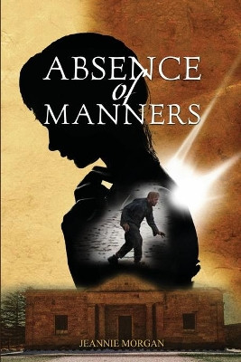 Absence of Manners by Jeannie Morgan 9781925011968