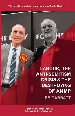 Labour, the Anti-Semitism Crisis & the Destroying of an MP by Lee Garratt 9781399901338