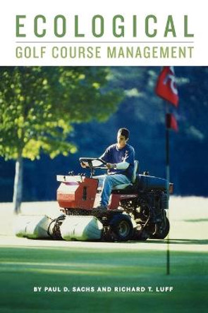 Ecological Golf Course Management by Paul D. Sachs