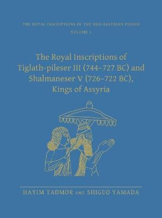 The Royal Inscriptions of Tiglath-Pileser III (744-727 BC) and Shalmaneser V (726-722 BC), Kings of Assyria by Hayim Tadmor