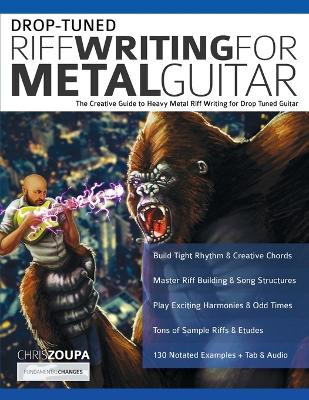 Drop-Tuned Riff Writing for Metal Guitar: The Creative Guide to Heavy Metal Riff Writing for Drop Tuned Guitar by Chris Zoupa 9781789333657