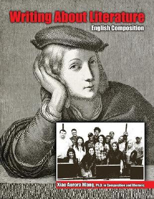 Writing About Literature: English Composition by Xiao Wang 9781524997205