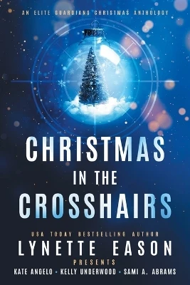 Christmas in the Crosshairs LARGE PRINT Edition: An Elite Guardians Christmas Anthology by Lynette Eason 9781953783684